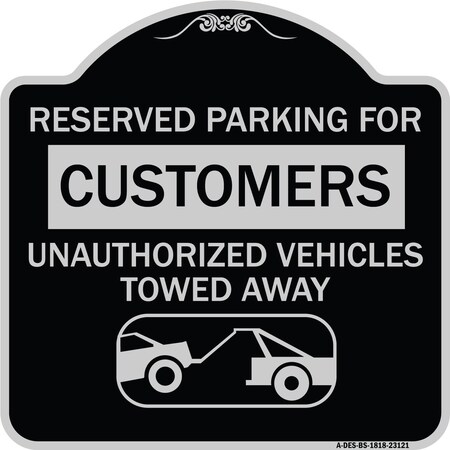 Signmission Reserved Parking for Customers Unauthorized Vehicles Towed Away Alum Sign, 18" x 18", BS-1818-23121 A-DES-BS-1818-23121